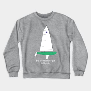 Life is better sailing an OK Dinghy Crewneck Sweatshirt